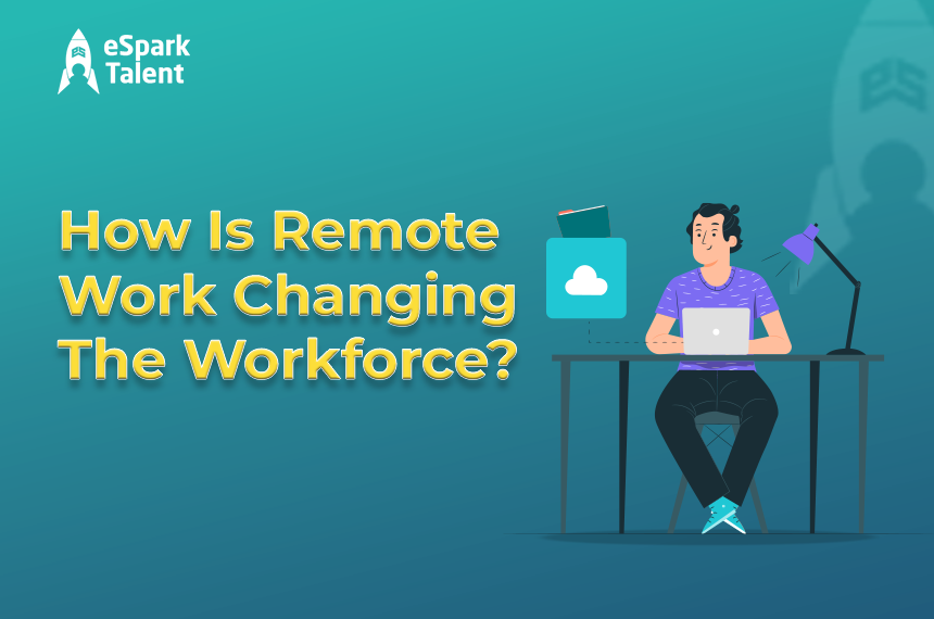 How Remote Work Changing Workforce - eSpark Talent Blogs