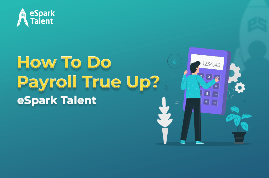 How To Do Payroll True Up - eSpark Talent Blogs