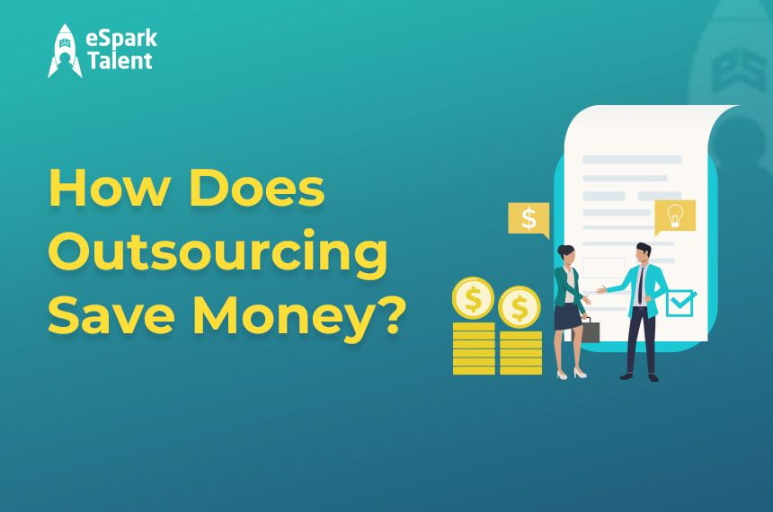 How Does Outsourcing Save Money? - eSpark talent